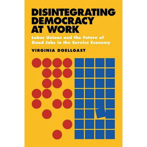 Disintegrating Democracy at Work, (Paperback)