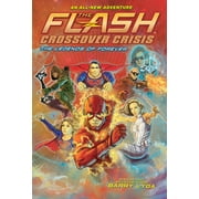 The Flash: Crossover Crisis: The Flash: The Legends of Forever (Crossover Crisis #3) (Hardcover)