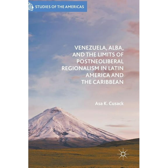 Studies of the Americas Venezuela, Alba, and the Limits of Postneoliberal Regionalism in Latin America and the Caribbean, (Hardcover)