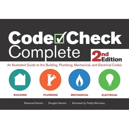 Code Check Complete 2nd Edition : An Illustrated Guide to the Building, Plumbing, Mechanical, and Electrical Codes