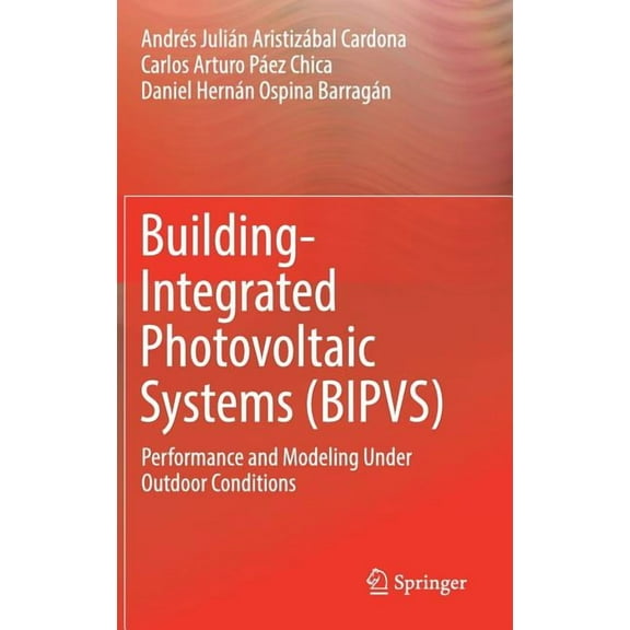 Building-Integrated Photovoltaic Systems (Bipvs): Performance and Modeling Under Outdoor Conditions, (Hardcover)