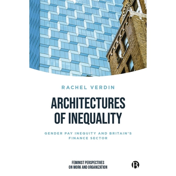 Feminist Perspectives on Work and Organi Architectures of Inequality: Gender Pay Inequity and Britain's Finance Sector, (Paperback)