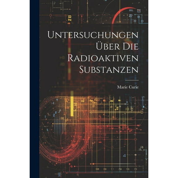 Untersuchungen Über Die Radioaktiven Substanzen (Paperback)
