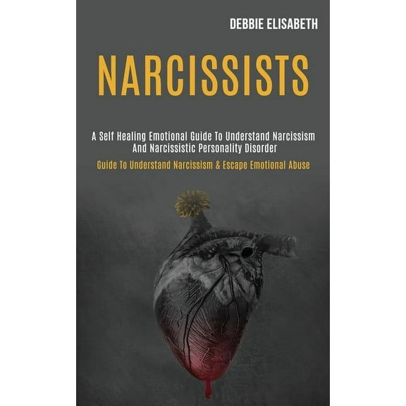 Narcissists: A Self-healing Emotional Guide to Understand Narcissism and Narcissistic Personality Disorder (Guide to Und, (Paperback)