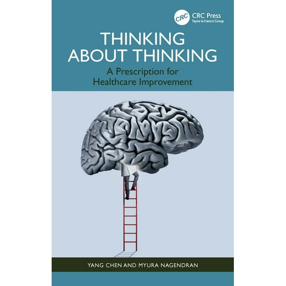 Thinking about Thinking: A Prescription for Healthcare Improvement, (Paperback)