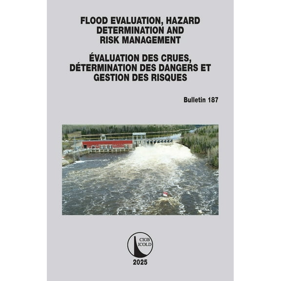 Icold Bulletins Flood Evaluation, Hazard Determination and Risk Management / Évaluation Des Crues, Détermination Des Dangers Et Gestion , (Paperback)