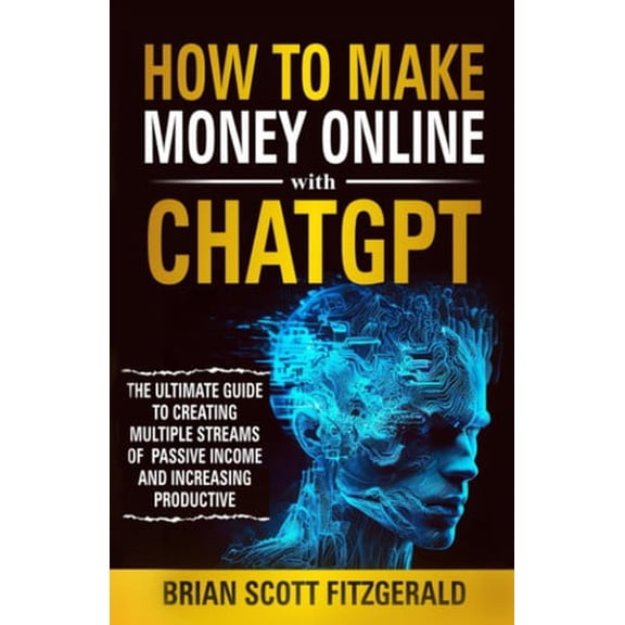 Pre-Owned How to Make Money Online with ChatGPT: The Ultimate Guide to Creating Multiple Streams of Passive Income and Increasing Productivity, 9798397887748, , Paperback,