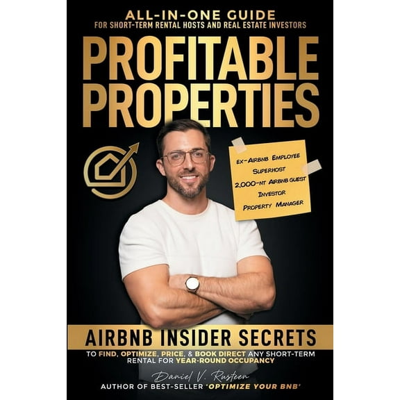 Profitable Properties: Airbnb Insider Secrets to Find, Optimize, Price, & Book Direct any Short-Term Rental Investme, (Paperback)