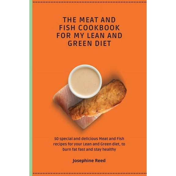 The Meat and Fish Cookbook for My Lean and Green Diet: 50 special and delicious Meat and Fish recipes for your Lean and , (Paperback)