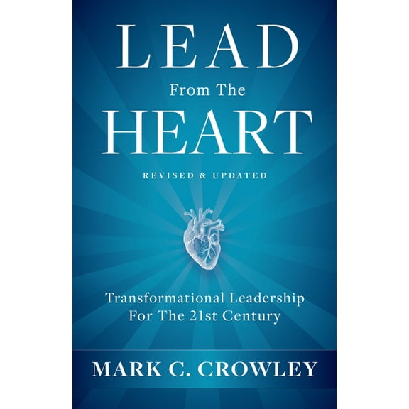 Lead from the Heart: Transformational Leadership for the 21st Century, (Hardcover)
