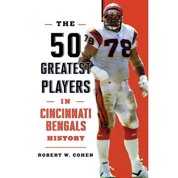 50 Greatest Players The 50 Greatest Players in Cincinnati Bengals History, (Paperback)