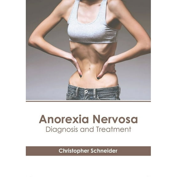Anorexia Nervosa: Diagnosis and Treatment, (Hardcover)
