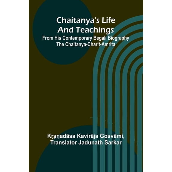 Chaitanya's Life And Teachings; From his contemporary Begali biography the Chaitanya-charit-amrita, (Paperback)