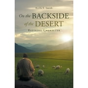 On the Backside of the Desert: Refining Character (Paperback)