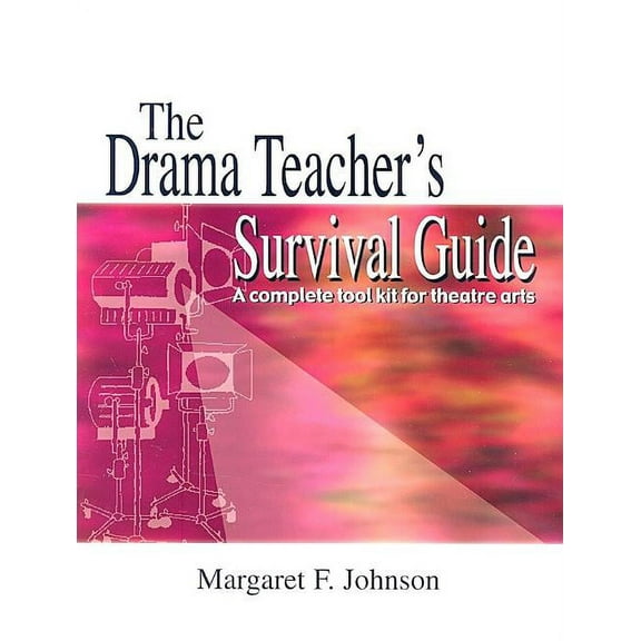 Drama Teacher's Survival Guide--Volume 1: A Complete Handbook for Play Production, (Paperback)