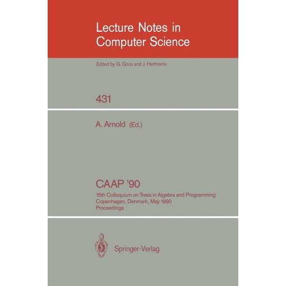 Lecture Notes in Computer Science Caap '90: 15th Colloquium on Trees in Algebra and Programming, Copenhagen, Denmark, May 15-18, 1990, Proceedings, Book 431, (Paperback)