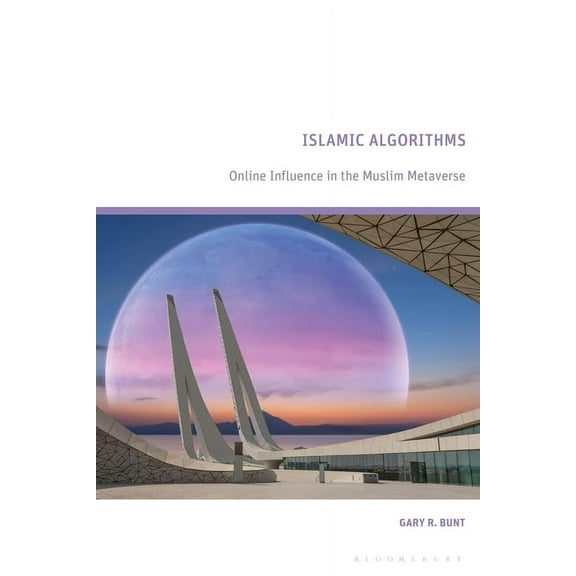 Islamic Algorithms: Online Influence in the Muslim Metaverse, (Hardcover)