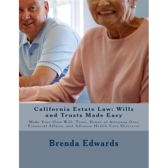 Pre-Owned California Estate Law: Wills and Trusts Made Easy: Make Your Own Will, Trust, Power of Attorney Over (Paperback) by Brenda J Edwards Jd