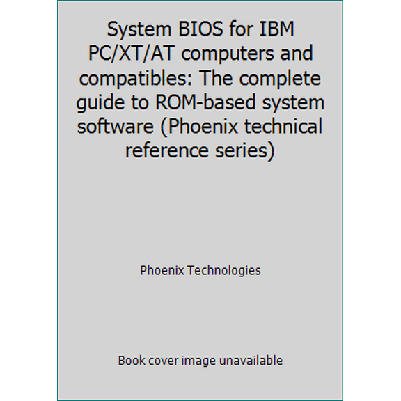 Pre-Owned System BIOS for IBM PC/XT/AT computers and compatibles: The complete guide to ROM-based system software (Phoenix technical reference series) (Hardcover) 0201518066 9780201518061