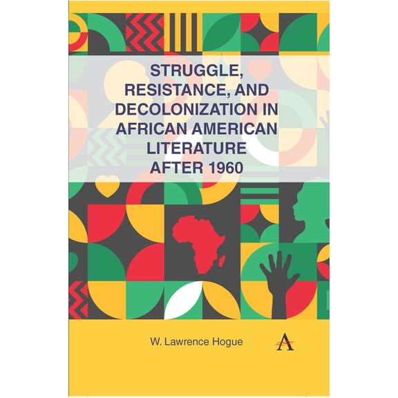 Struggle, Resistance, and Decolonization in African American Literature After 1960, (Hardcover)