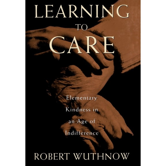 Learning to Care: Elementary Kindness in an Age of Indifference, (Hardcover)