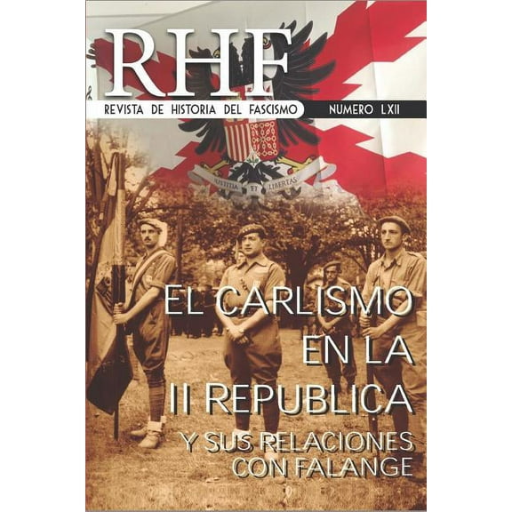 Rhf: RHF - Revista de Historia del Fascismo: EL Carlismo en la II República y sus relaciones con Falange (Paperback)