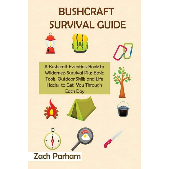 Bushcraft Survival Guide: A Bushcraft Essentials Book to Wilderness Survival Plus Basic Tools, Outdoor Skills and Life H, (Paperback)