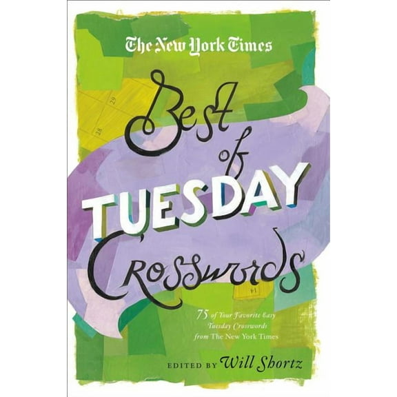 The New York Times Best of Tuesday Crosswords: 75 of Your Favorite Easy Tuesday Crosswords from the New York Times