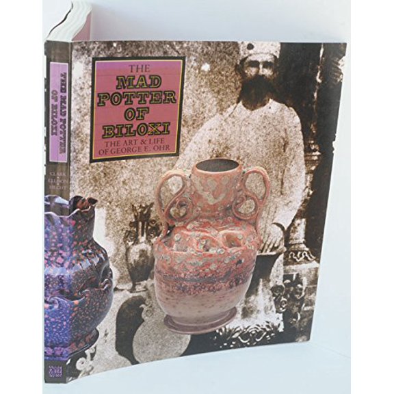 Pre-Owned The Mad Potter of Biloxi (The Art & Life of George E. Ohr)