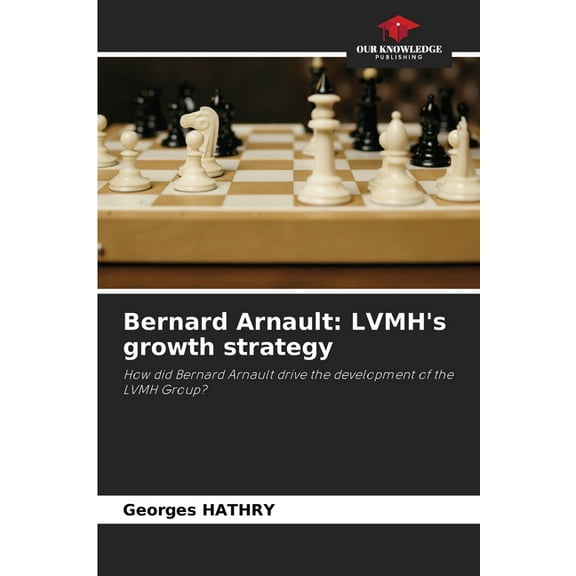 Bernard Arnault: LVMH's growth strategy, (Paperback)