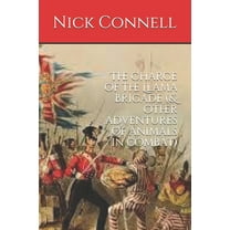 The Charge of the Llama Brigade : & other adventures of animals in combat (Paperback)