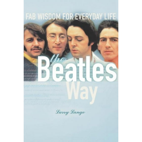 The Beatles Way: Fab Wisdom for Everyday Life, (Paperback)