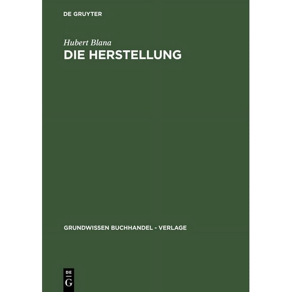Die Herstellung: Ein Handbuch FÃ¼r Die Gestaltung, Technik Und Kalkulation Von Buch, Zeitschrift Und Zeitung, (Hardcover)