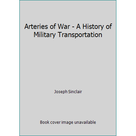 Pre-Owned Arteries of War - A History of Military Transportation (Hardcover) 1853102253 9781853102257