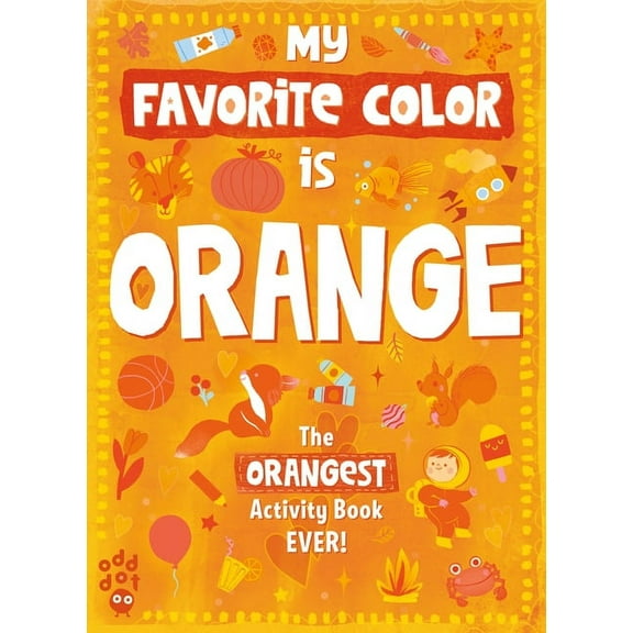 My Favorite Color Activity Book My Favorite Color Activity Book: Orange, (Paperback)