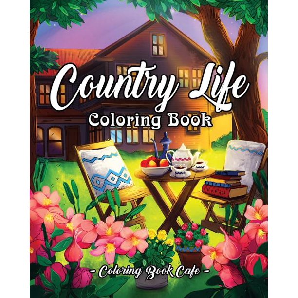 Download Country Life A Coloring Book For Adults Featuring Charming Farm Scenes And Animals Beautiful Country Landscapes And Relaxing Floral Patterns Paperback Walmart Com Walmart Com