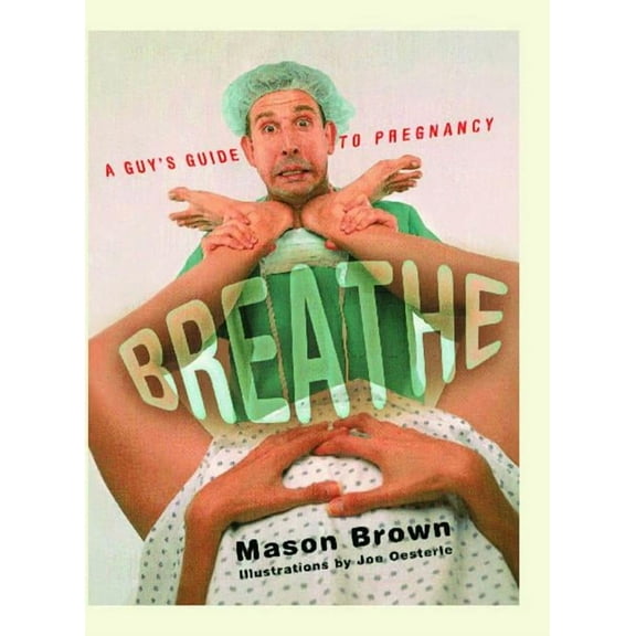 Breathe: A Guy's Guide to Pregnancy, (Paperback)