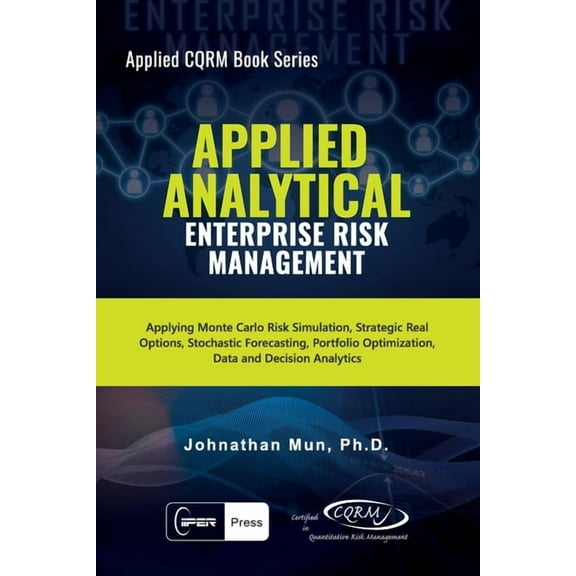 Applied Analytical - Enterprise Risk Management: Applying Monte Carlo Risk Simulation, Strategic (Paperback) by Johnathan Mun