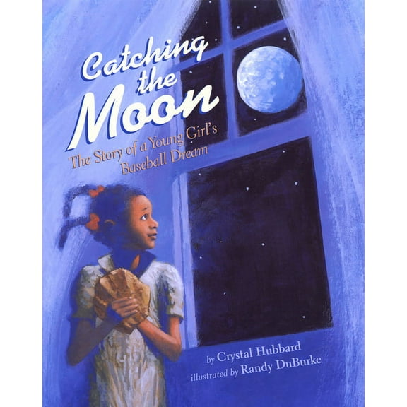 Catching the Moon: The Story of a Young Girl's Baseball Dream, (Paperback)