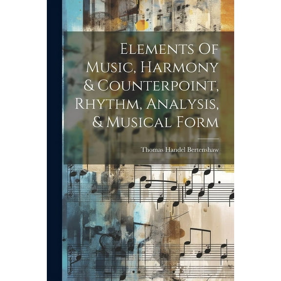 Elements Of Music, Harmony & Counterpoint, Rhythm, Analysis, & Musical Form