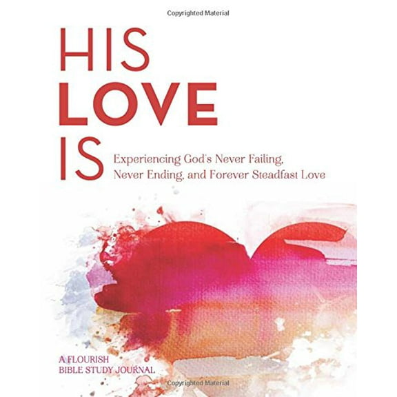 Pre-Owned His Love Is: Experiencing the Never Failing, Never Ending, Forever Steadfast Love of God Paperback