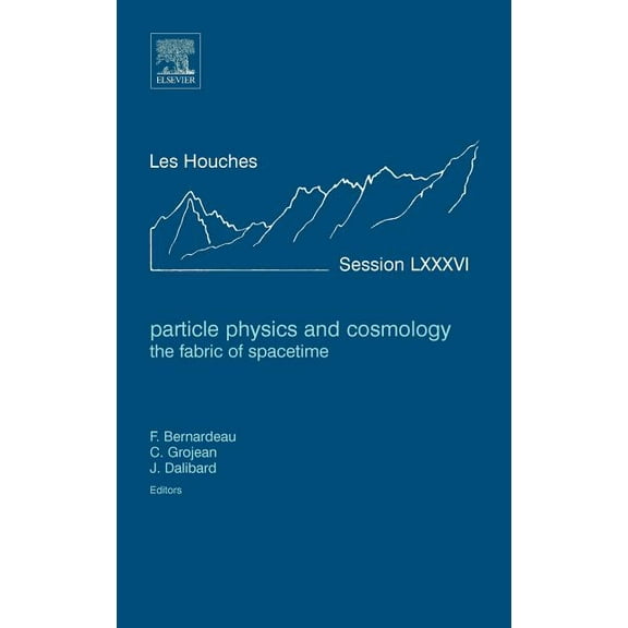 Les Houches Particle Physics and Cosmology: The Fabric of Spacetime: Lecture Notes of the Les Houches Summer School 2006 Volume 86, Book 86, (Hardcover)