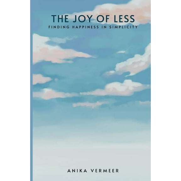 The Joy of Less: Finding Happiness in Simplicity, (Paperback)