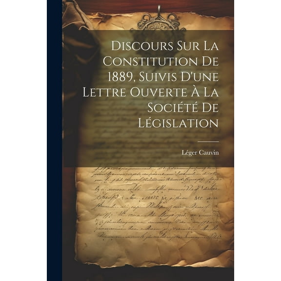 Discours sur la constitution de 1889, suivis d'une lettre ouverte à la Société de législation (Paperback)