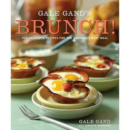 Gale Gand's Brunch!: 100 Fantastic Recipes for the Weekend's Best Meal