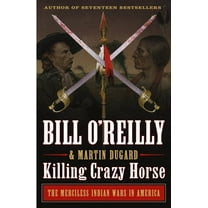Killing Crazy Horse: The Merciless Indian Wars in America