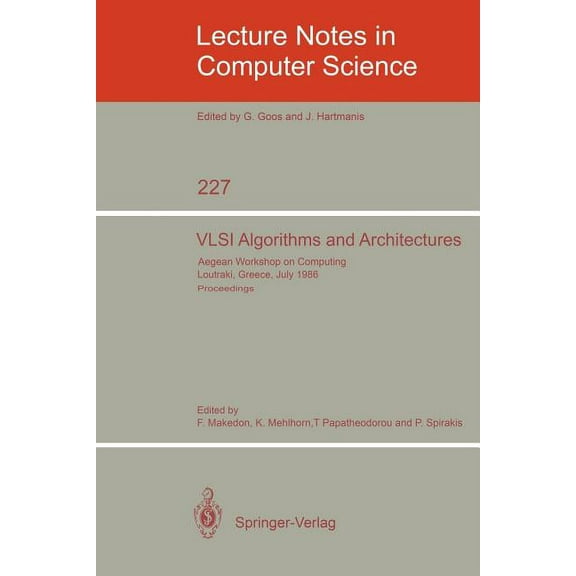 Lecture Notes in Computer Science VLSI Algorithms and Architectures: Aegean Workshop on Computing, Loutraki, Greece, July 8-11, 1986. Proceedings, Book 227, (Paperback)