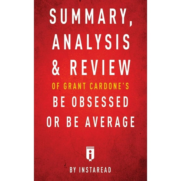 Summary, Analysis & Review of Grant Cardone's Be Obsessed or Be Average by Instaread (Paperback)
