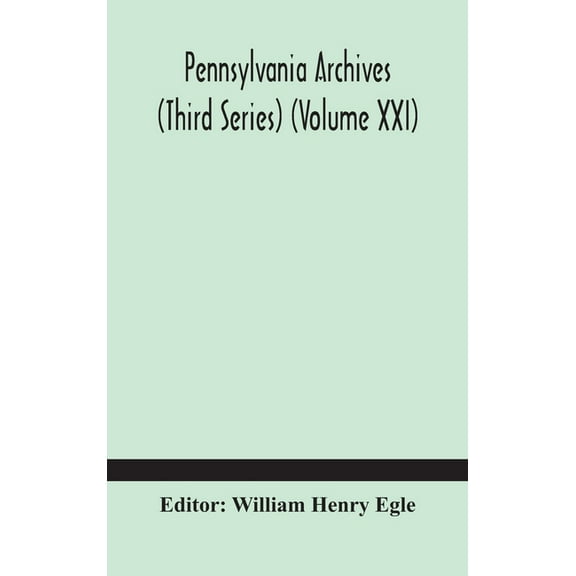 Pennsylvania Archives (Third Series) (Volume Xxi), (Hardcover)