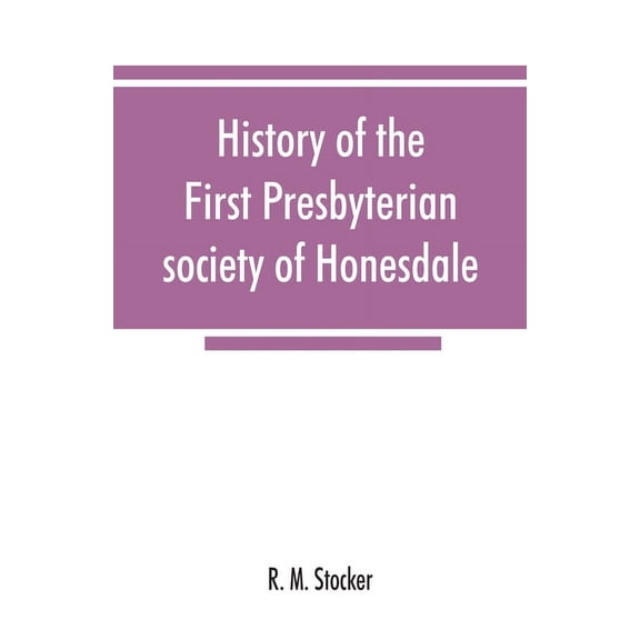 History of the First Presbyterian society of Honesdale, (Paperback)